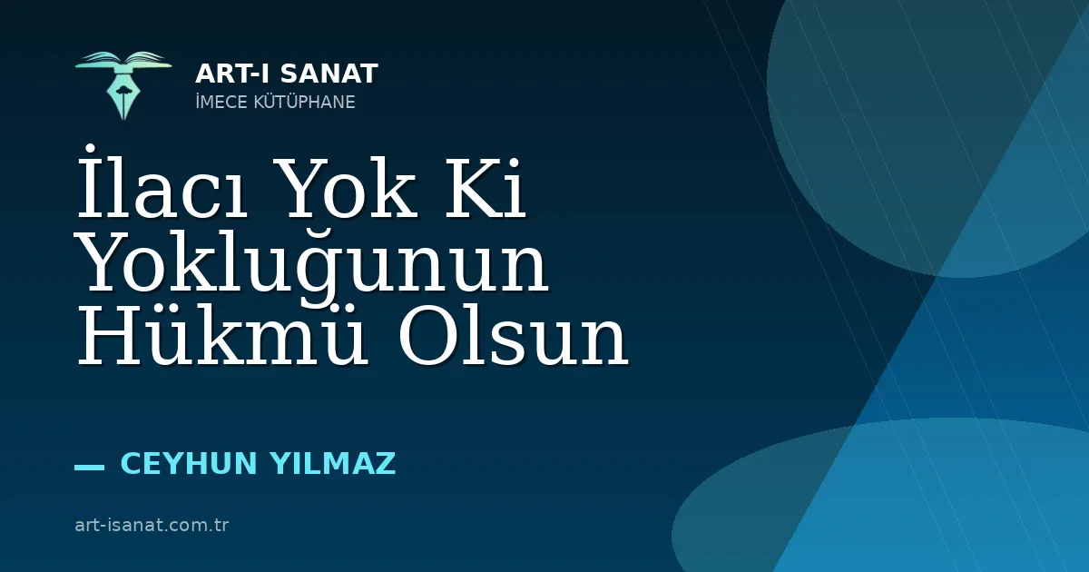 İlacı Yok Ki Yokluğunun Hükmü Olsun