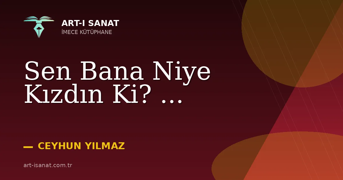 Sen Bana Niye Kızdın Ki? ...