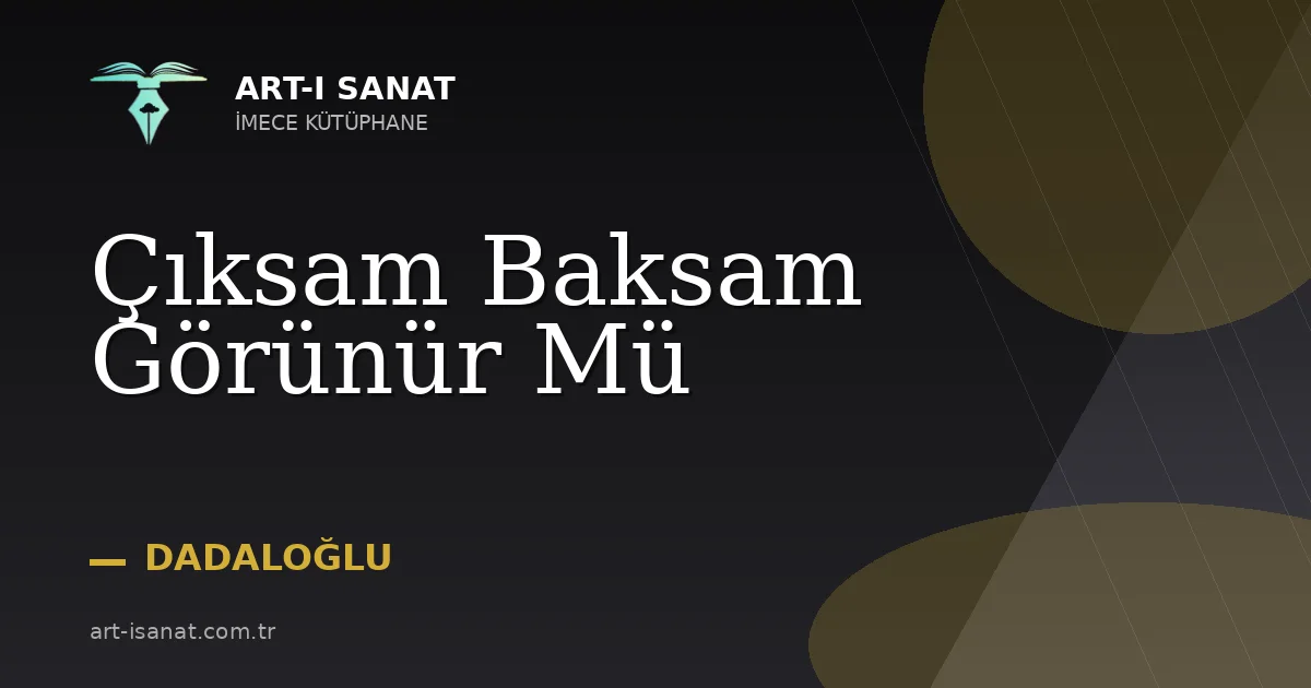 Çıksam Baksam Görünür Mü