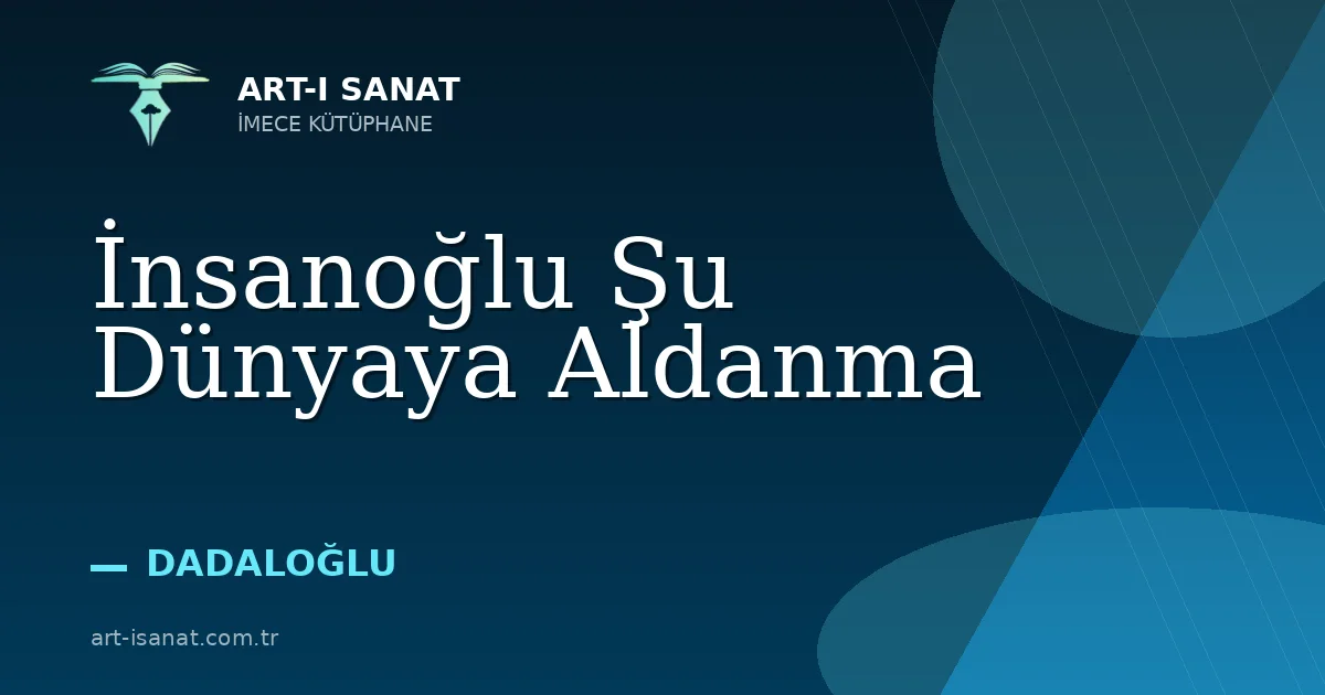 İnsanoğlu Şu Dünyaya Aldanma