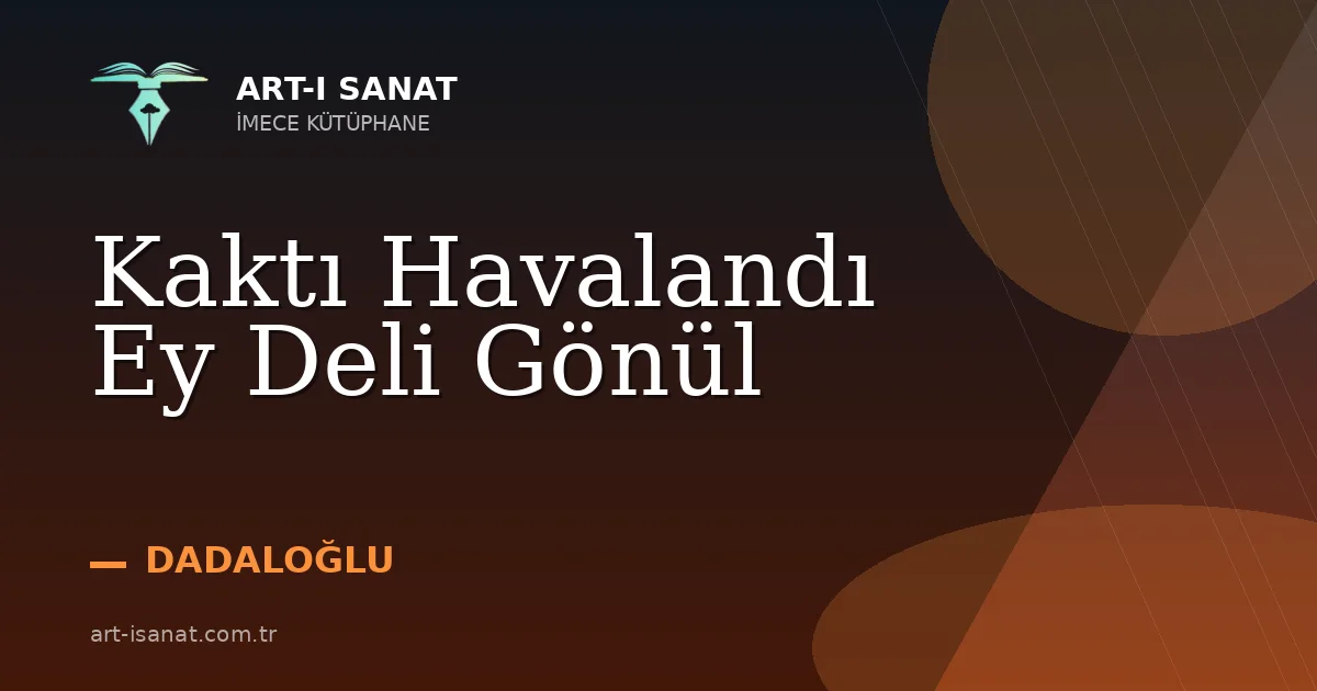 Kaktı Havalandı Ey Deli Gönül