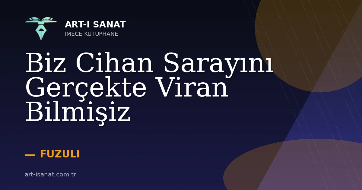 Biz Cihan Sarayını Gerçekte Viran Bilmişiz