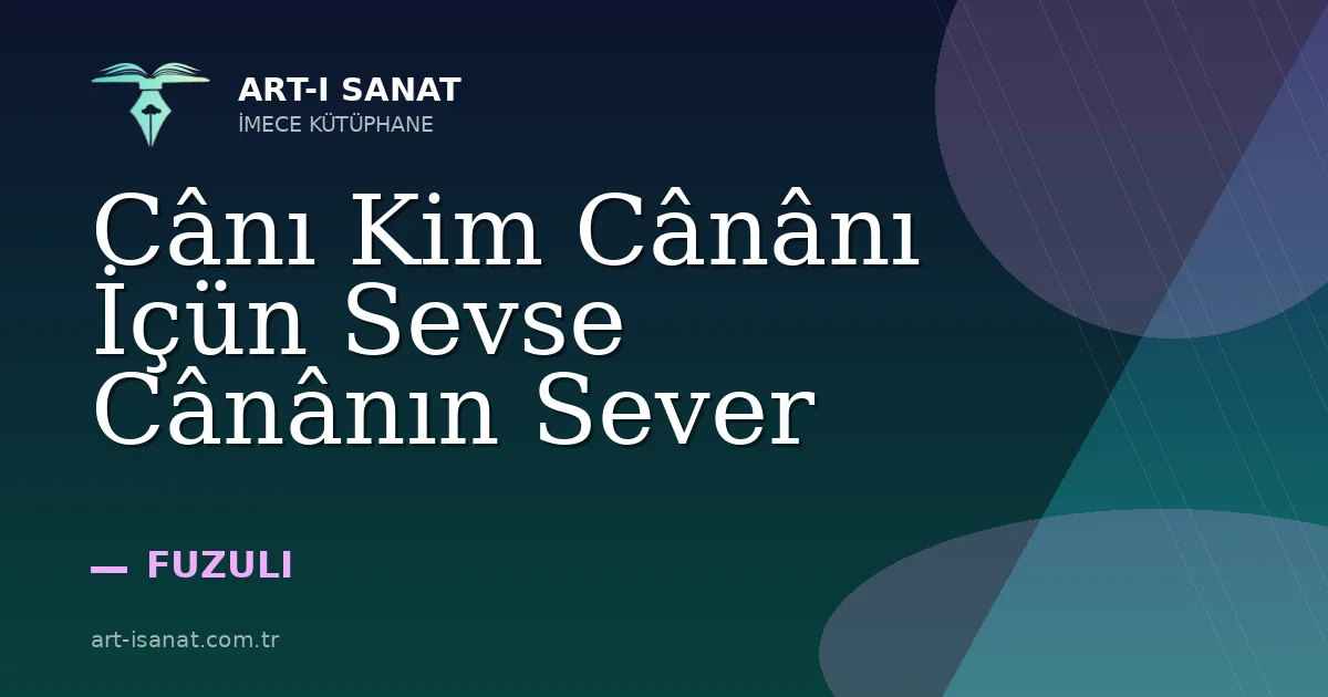 Cânı Kim Cânânı İçün Sevse Cânânın Sever