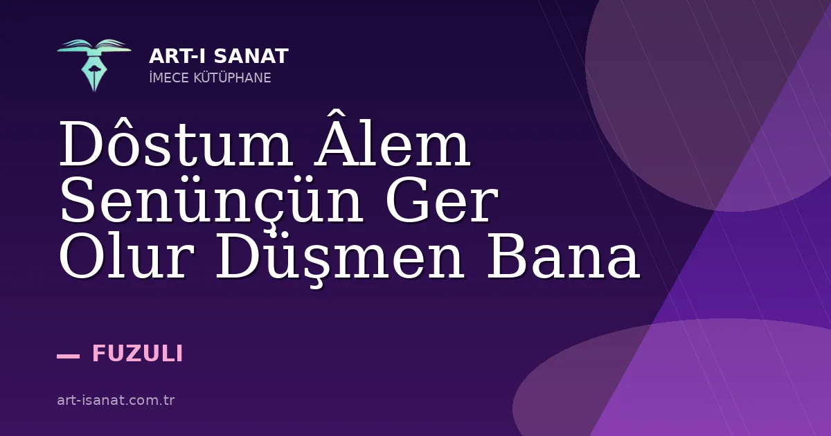Dôstum Âlem Senünçün Ger Olur Düşmen Bana