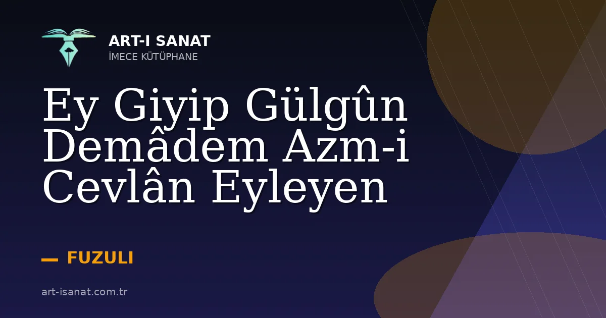 Ey Giyip Gülgûn Demâdem Azm-i Cevlân Eyleyen