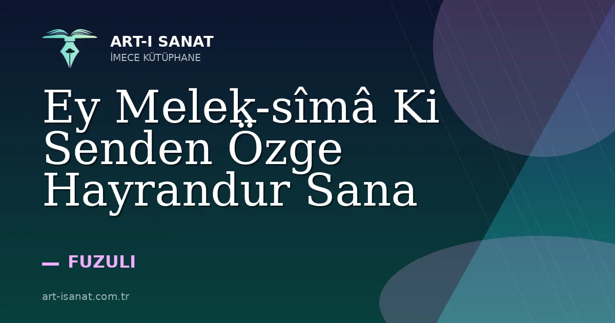 Ey Melek-sîmâ Ki Senden Özge Hayrandur Sana
