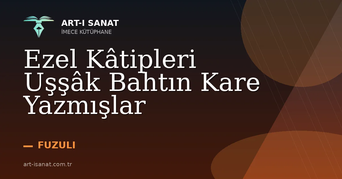 Ezel Kâtipleri Uşşâk Bahtın Kare Yazmışlar