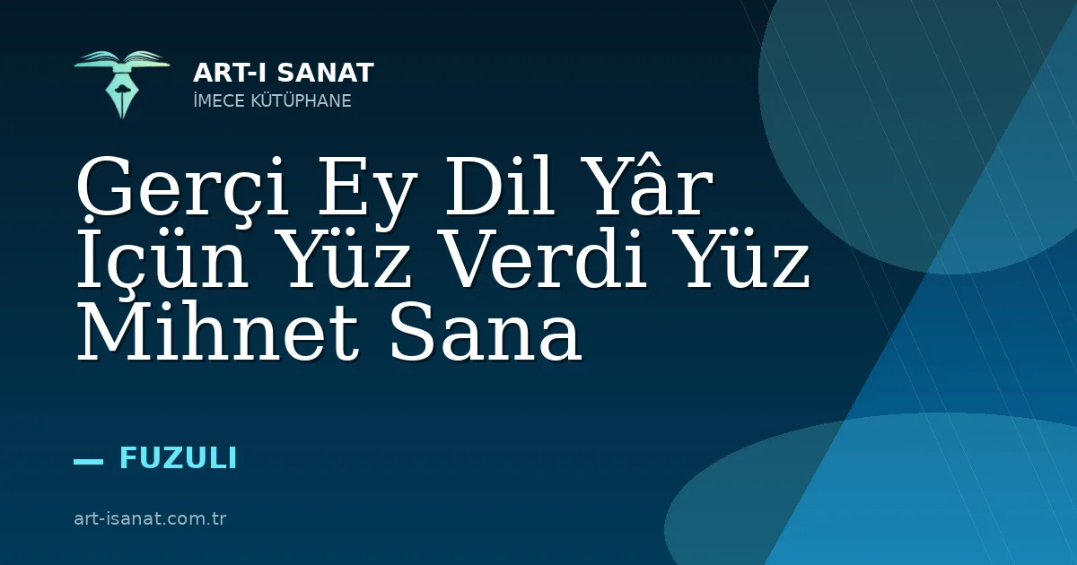 Gerçi Ey Dil Yâr İçün Yüz Verdi Yüz Mihnet Sana