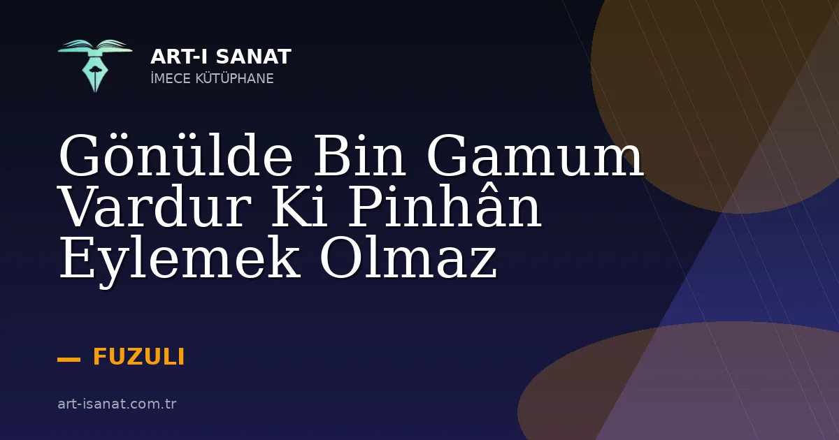 Gönülde Bin Gamum Vardur Ki Pinhân Eylemek Olmaz