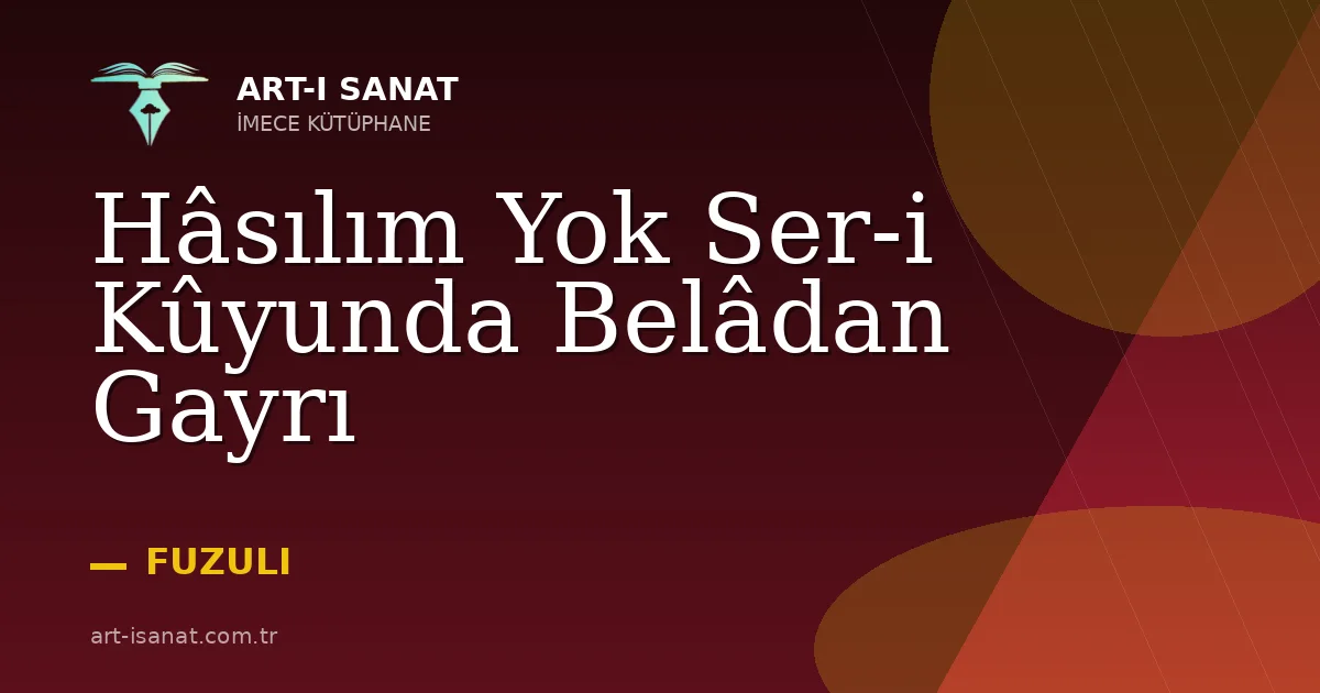 Hâsılım Yok Ser-i Kûyunda Belâdan Gayrı