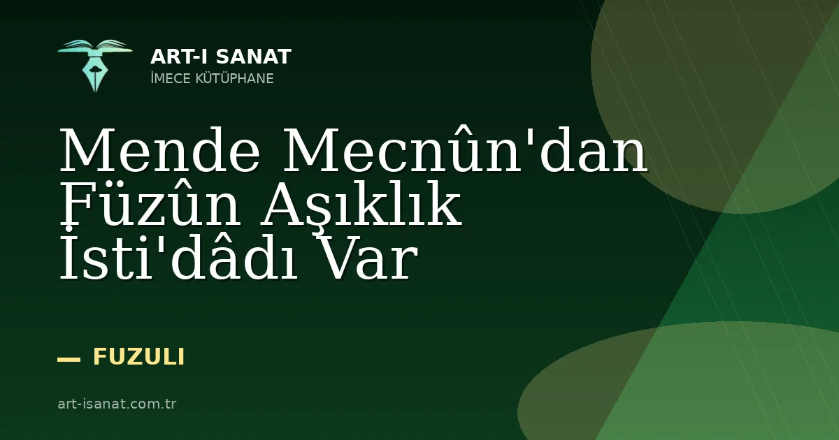 Mende Mecnûn'dan Füzûn Aşıklık İsti'dâdı Var