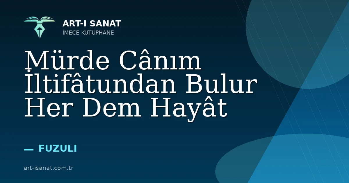 Mürde Cânım İltifâtundan Bulur Her Dem Hayât