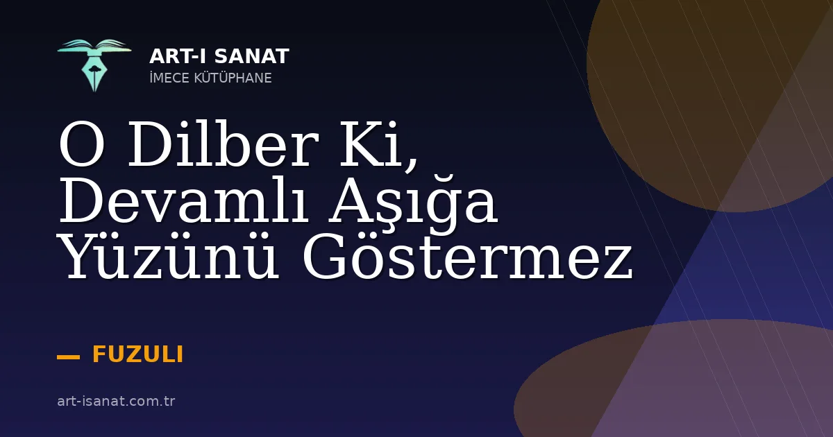 O Dilber Ki, Devamlı Aşığa Yüzünü Göstermez