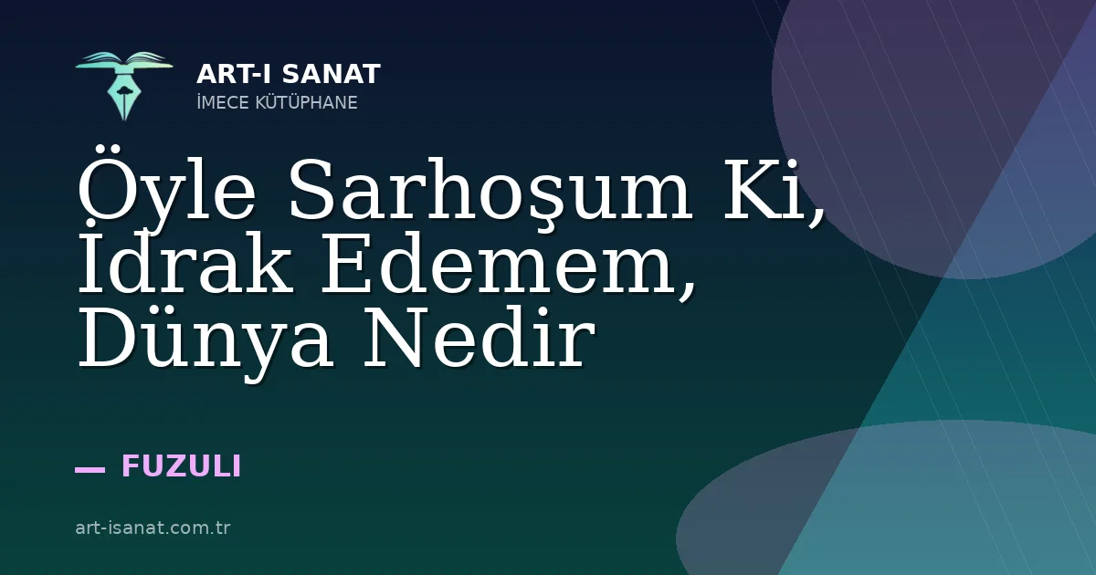 Öyle Sarhoşum Ki, İdrak Edemem, Dünya Nedir