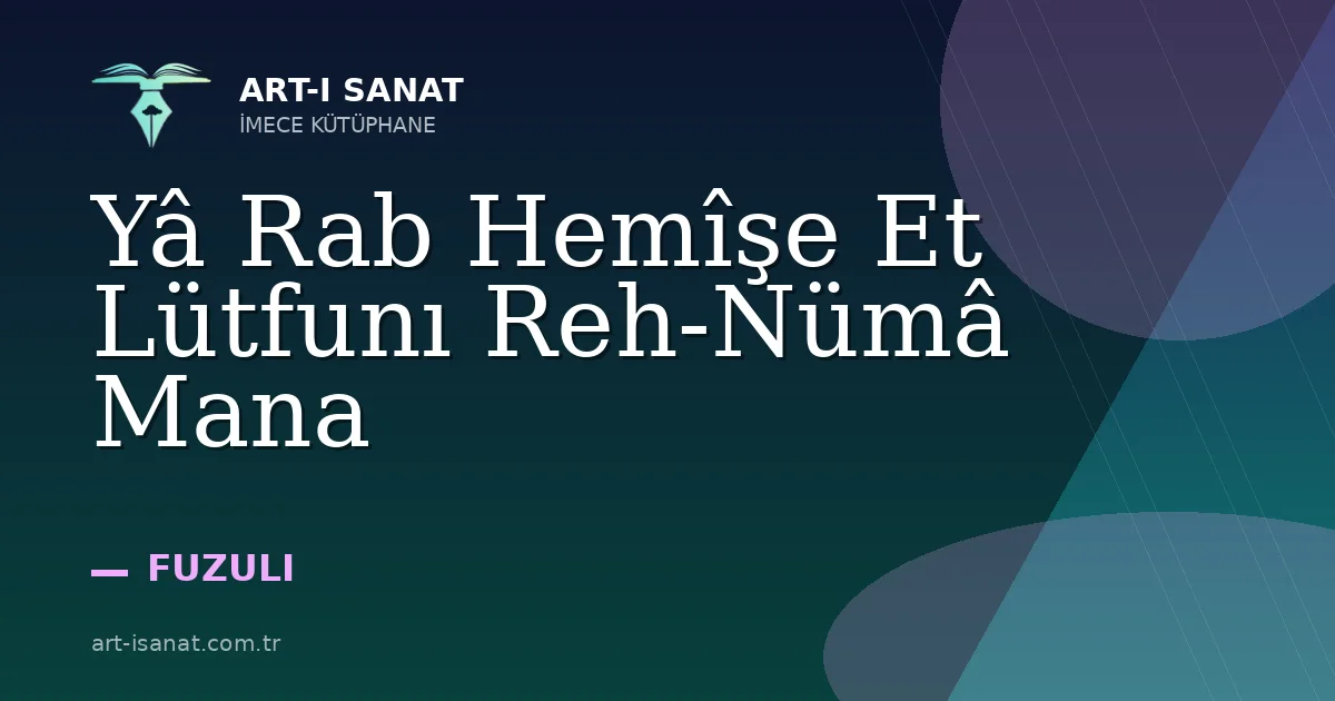 Yâ Rab Hemîşe Et Lütfunı Reh-Nümâ Mana
