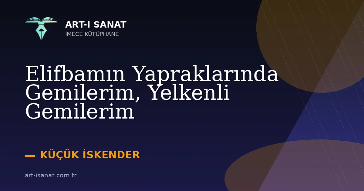 Elifbamın Yapraklarında Gemilerim, Yelkenli Gemilerim