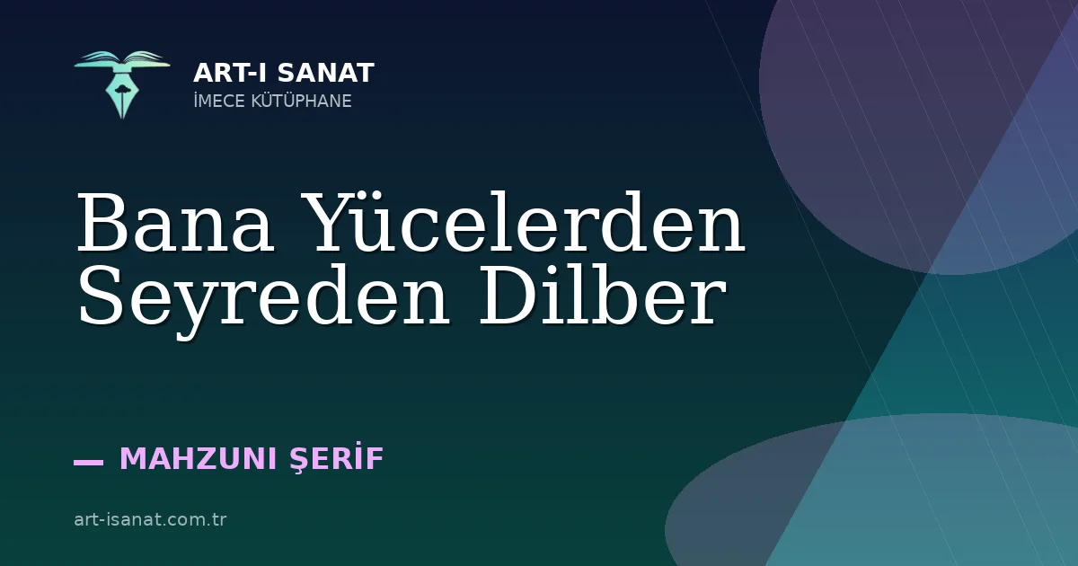 Bana Yücelerden Seyreden Dilber