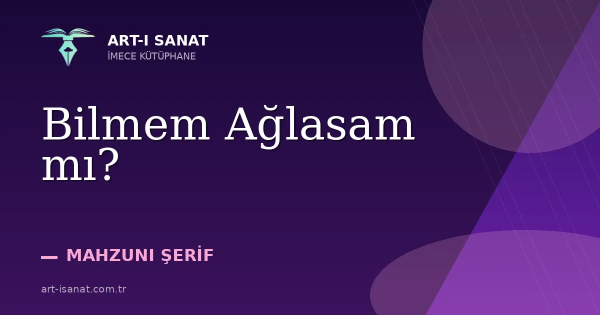 Bilmem Ağlasam mı?