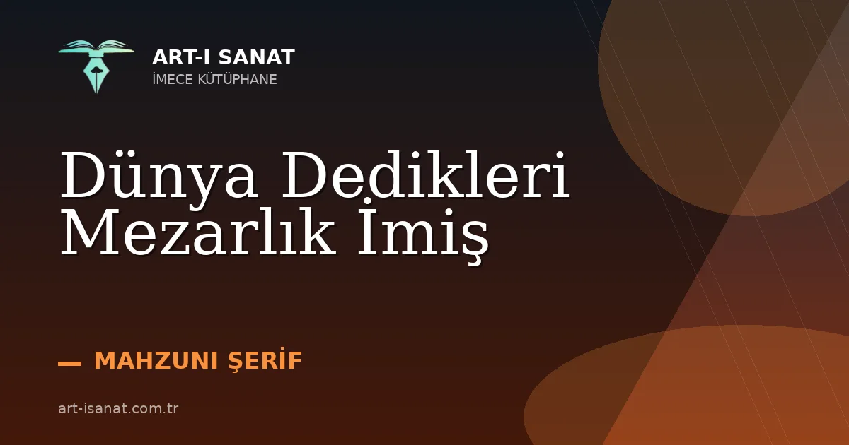 Dünya Dedikleri Mezarlık İmiş