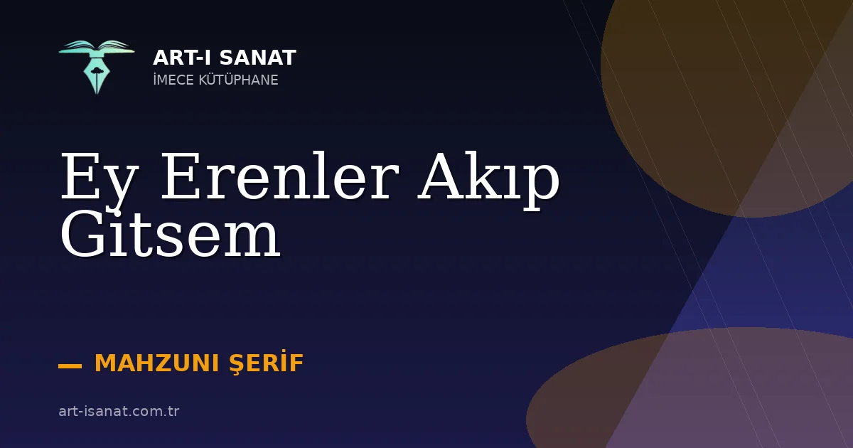 Ey Erenler Akıp Gitsem