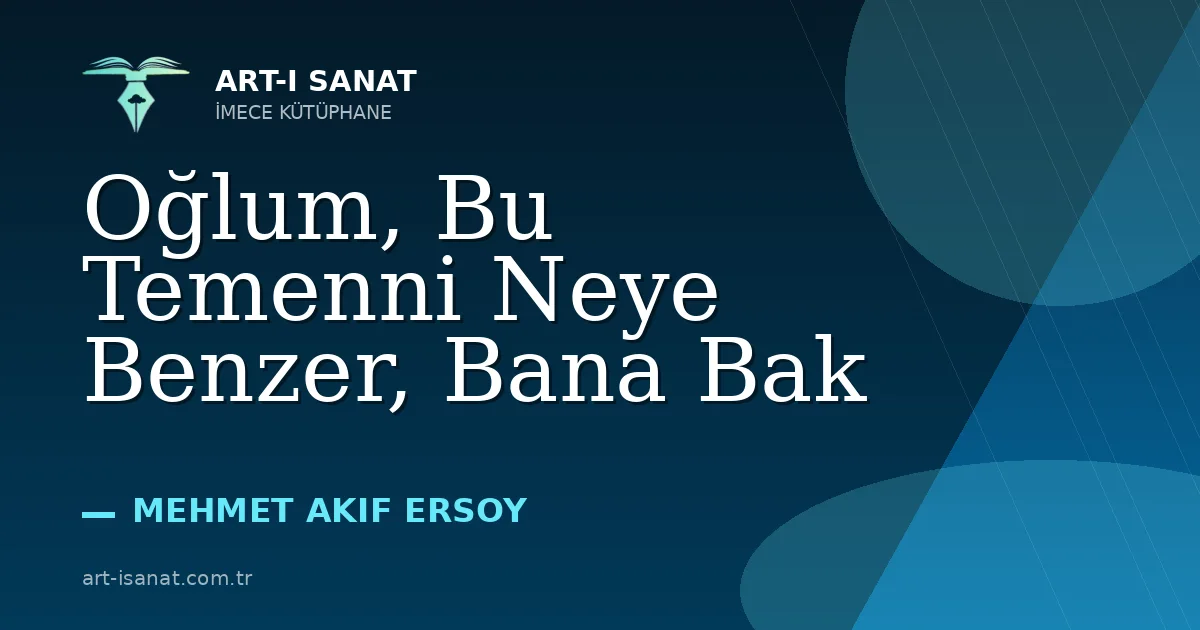 Oğlum, Bu Temenni Neye Benzer, Bana Bak