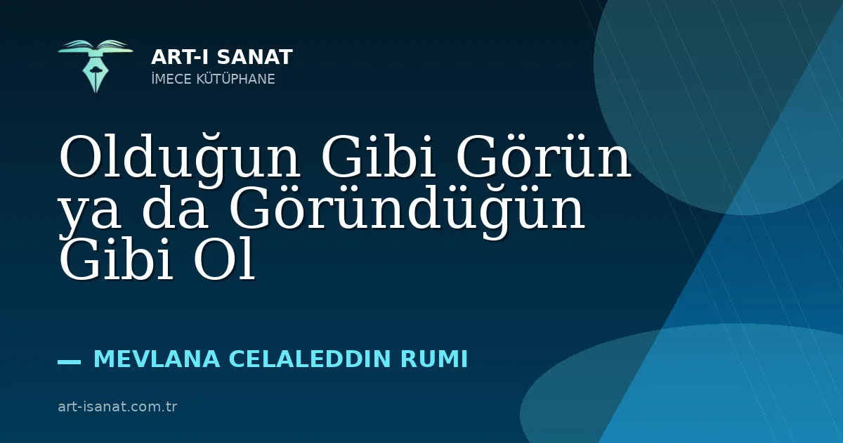 Olduğun Gibi Görün ya da Göründüğün Gibi Ol