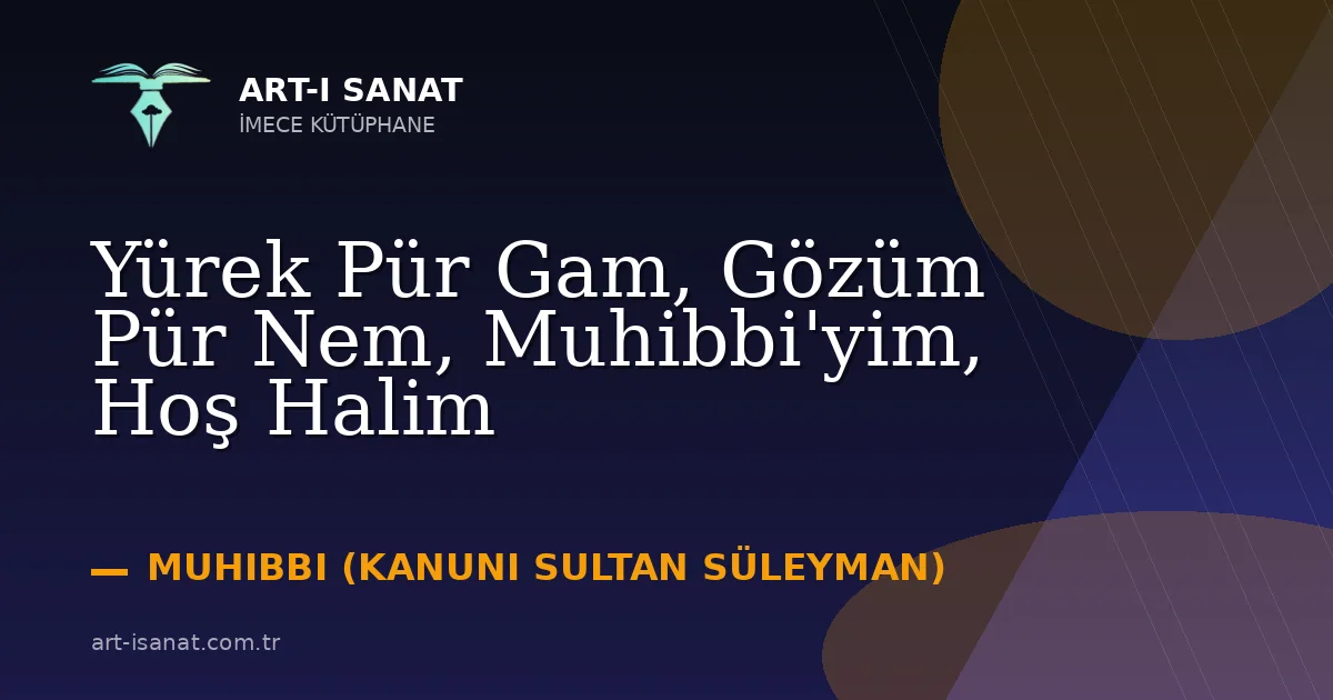 Yürek Pür Gam, Gözüm Pür Nem, Muhibbi'yim, Hoş Halim