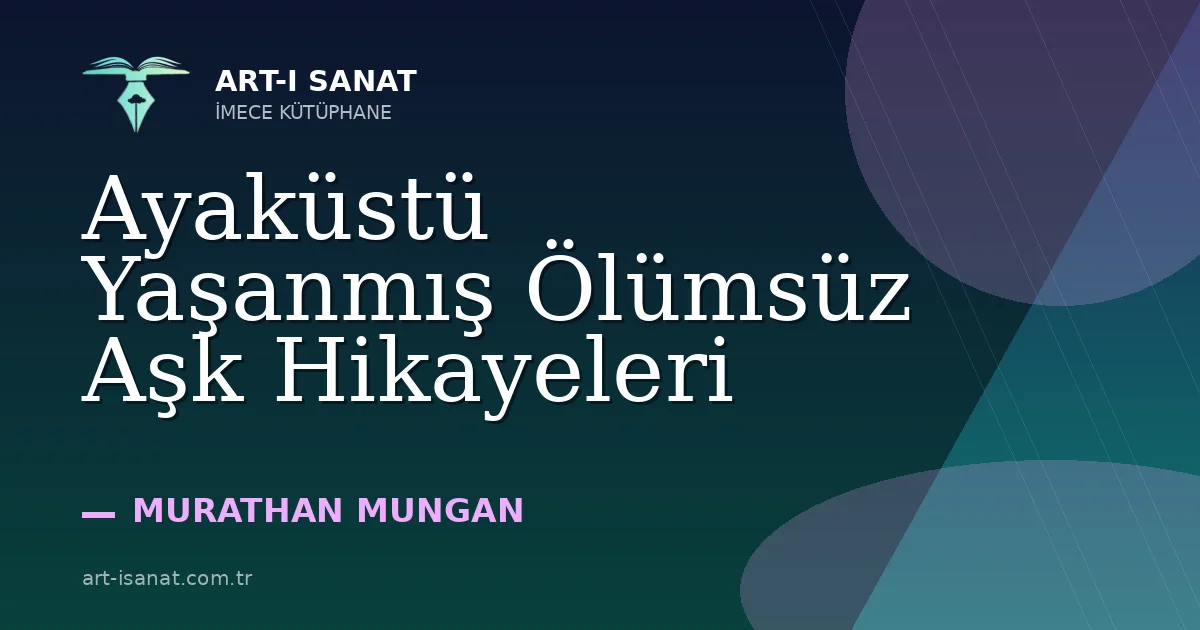 Ayaküstü Yaşanmış Ölümsüz Aşk Hikayeleri