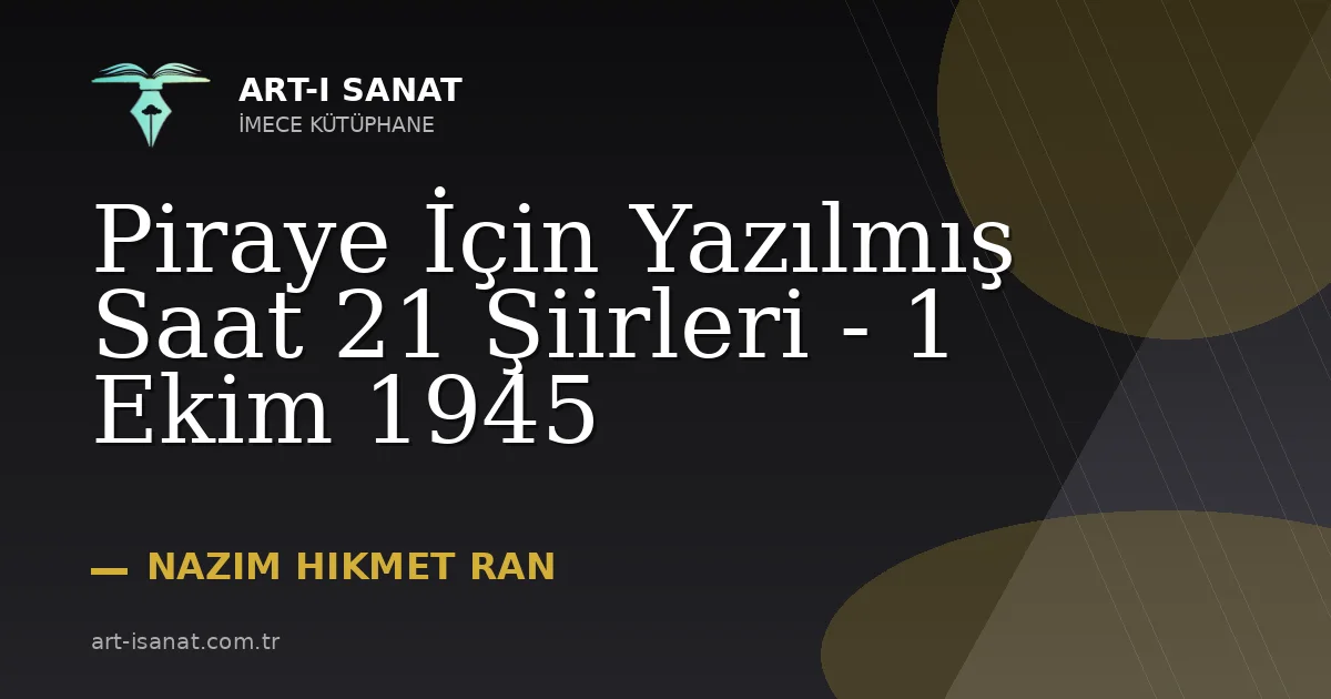 Piraye İçin Yazılmış Saat 21 Şiirleri - 1 Ekim 1945