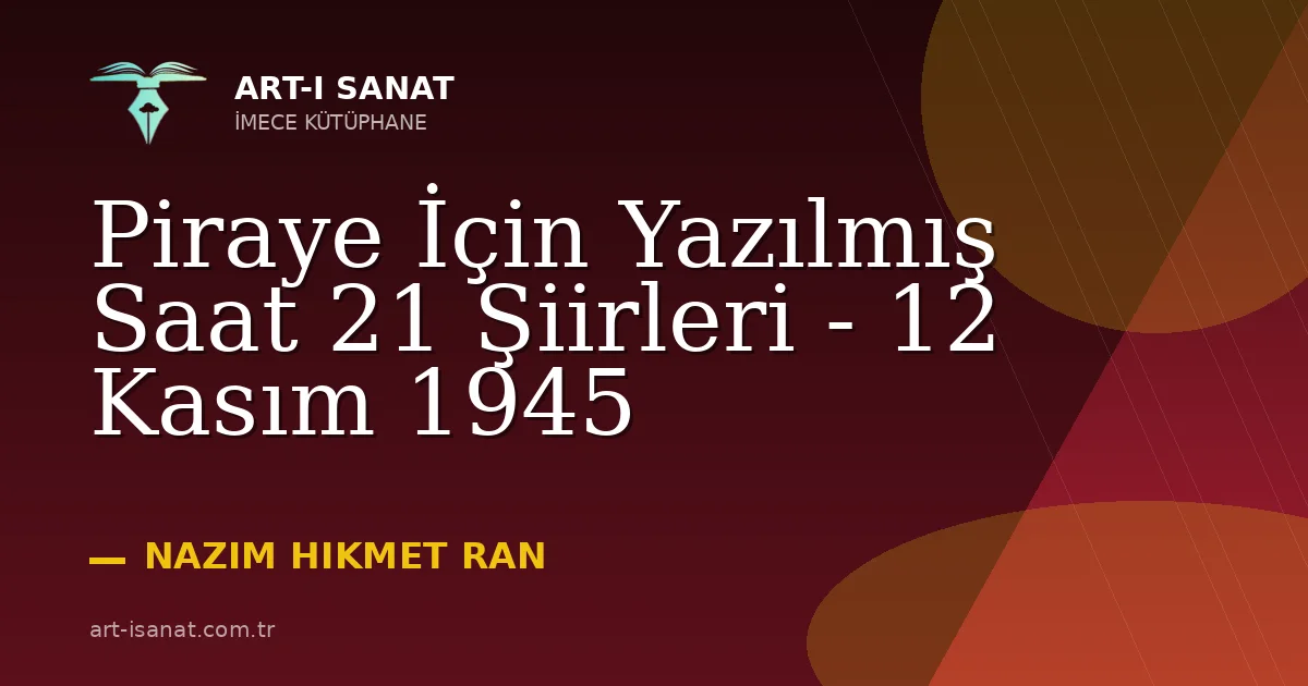 Piraye İçin Yazılmış Saat 21 Şiirleri - 12 Kasım 1945