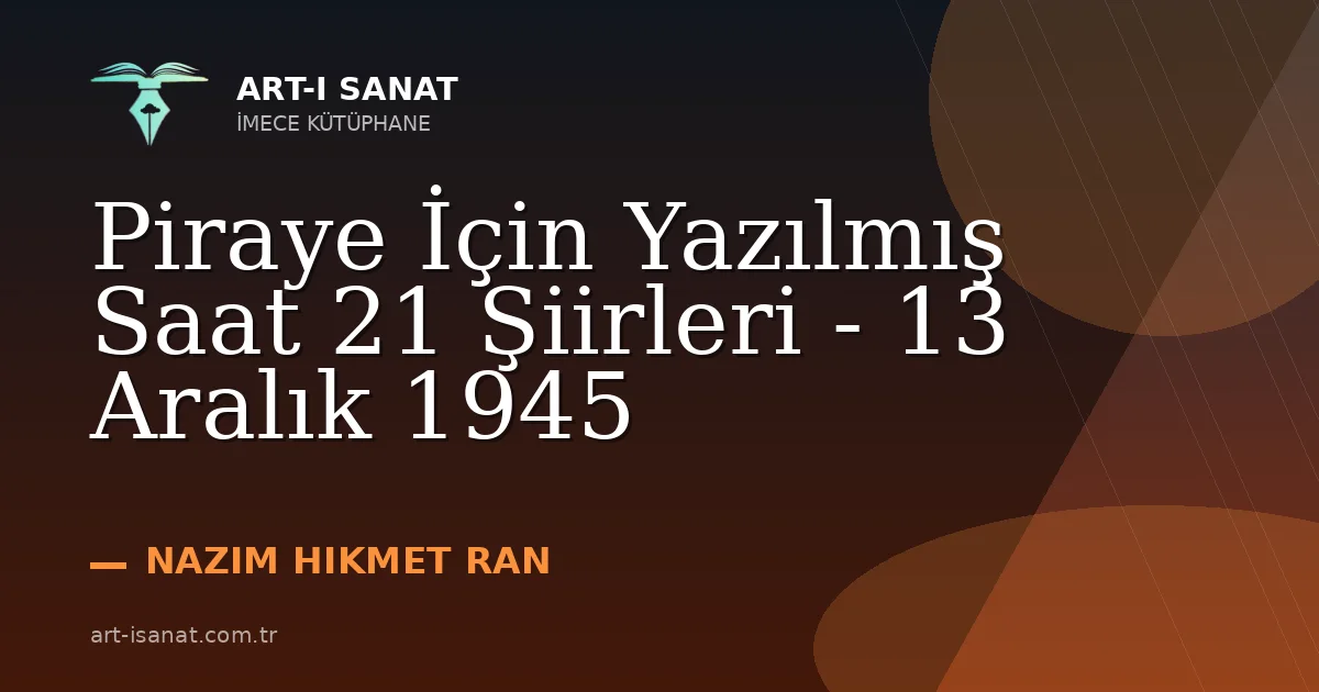 Piraye İçin Yazılmış Saat 21 Şiirleri - 13 Aralık 1945
