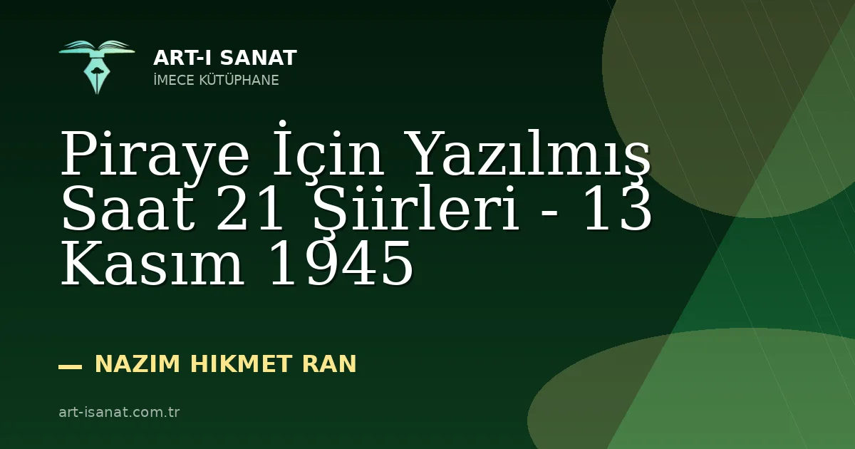 Piraye İçin Yazılmış Saat 21 Şiirleri - 13 Kasım 1945