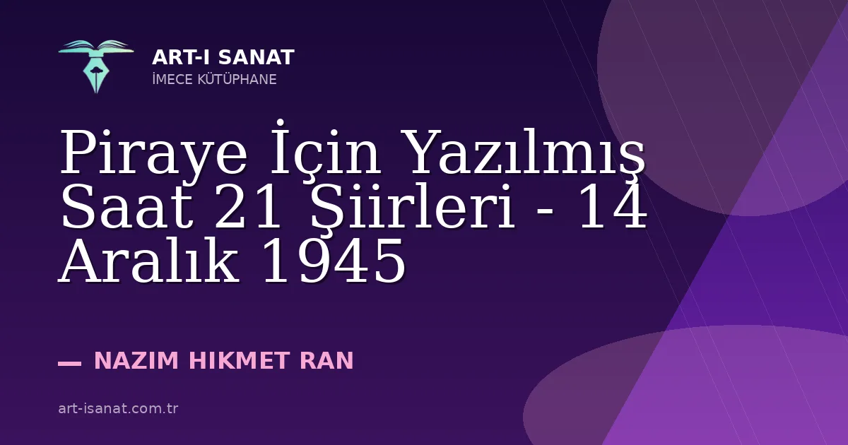 Piraye İçin Yazılmış Saat 21 Şiirleri - 14 Aralık 1945