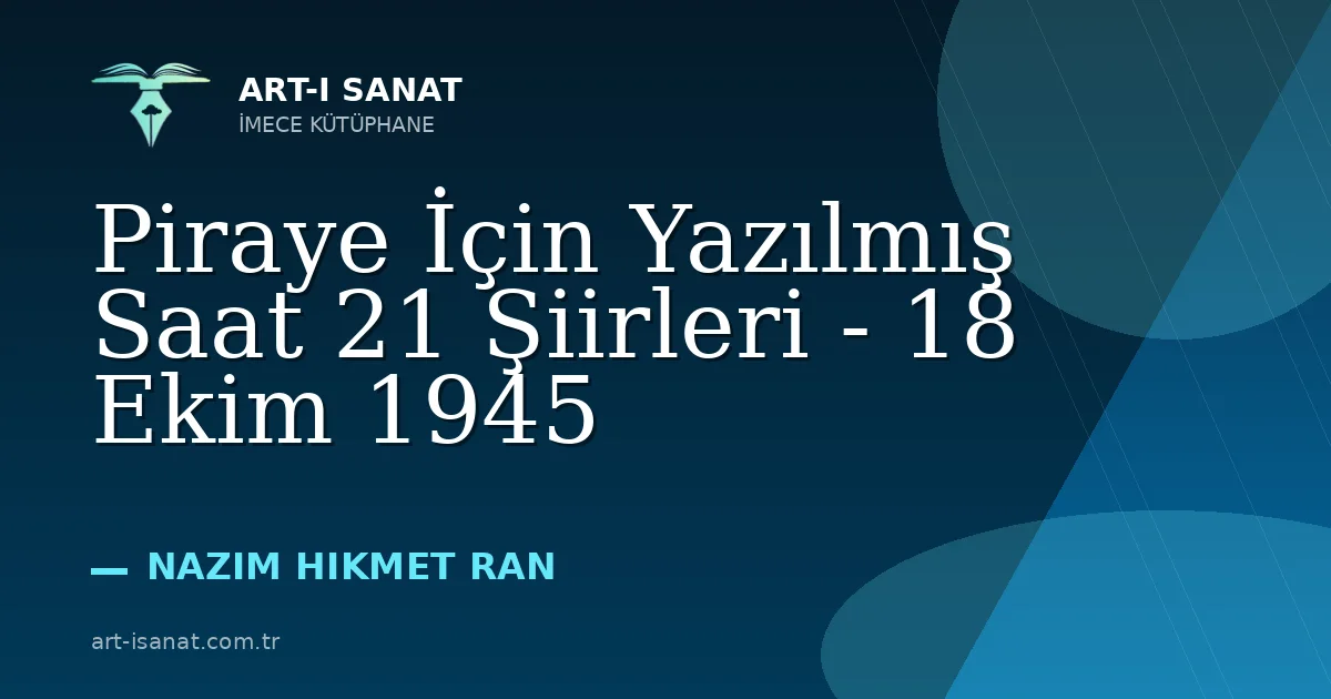 Piraye İçin Yazılmış Saat 21 Şiirleri - 18 Ekim 1945