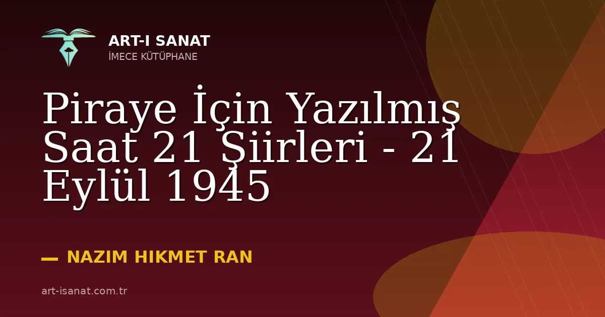 Piraye İçin Yazılmış Saat 21 Şiirleri - 21 Eylül 1945