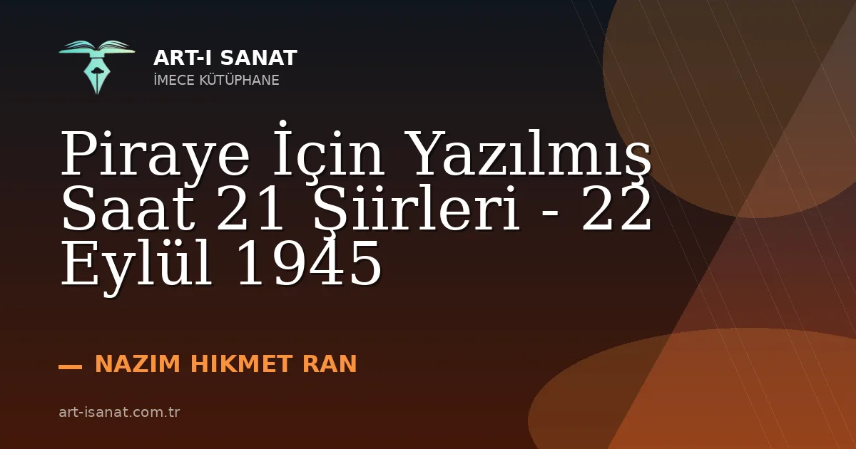 Piraye İçin Yazılmış Saat 21 Şiirleri - 22 Eylül 1945