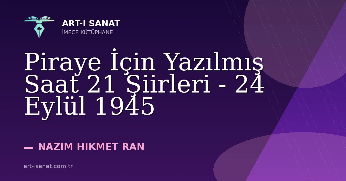 Piraye İçin Yazılmış Saat 21 Şiirleri - 24 Eylül 1945