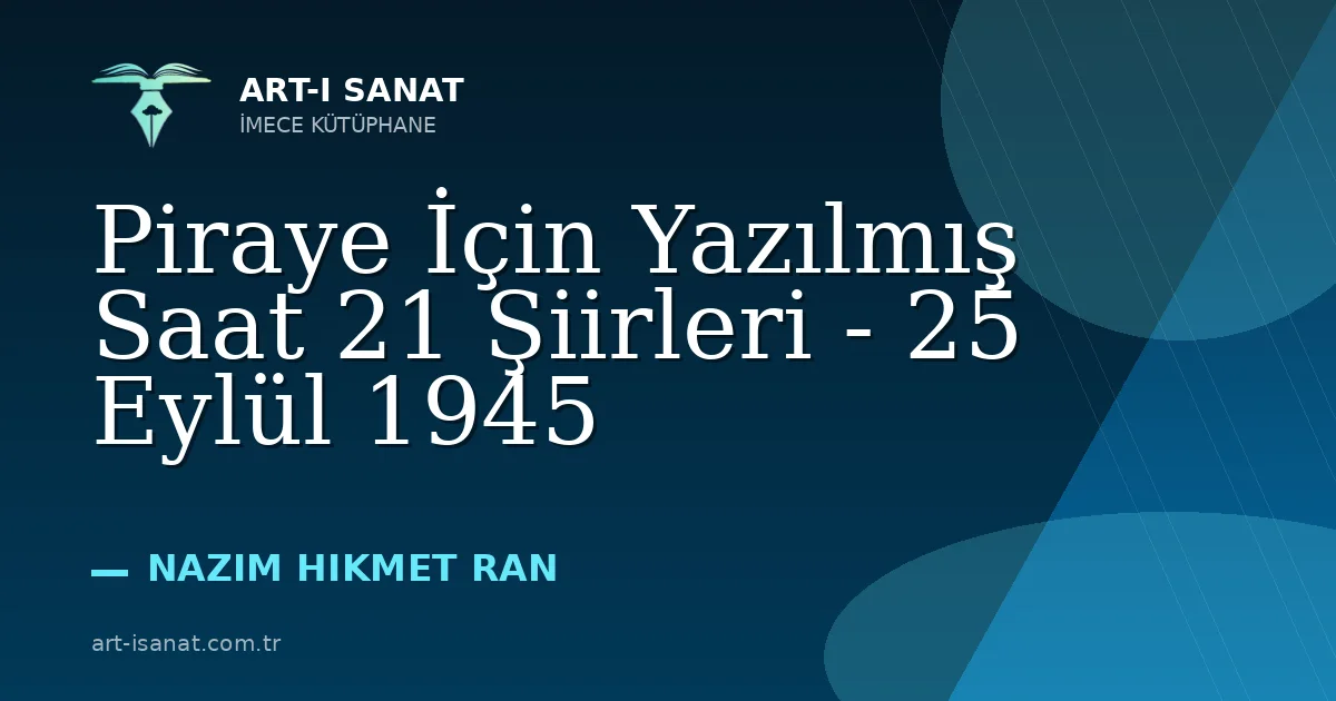 Piraye İçin Yazılmış Saat 21 Şiirleri - 25 Eylül 1945
