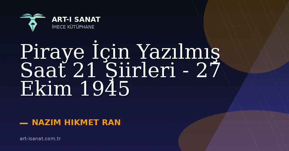 Piraye İçin Yazılmış Saat 21 Şiirleri - 27 Ekim 1945