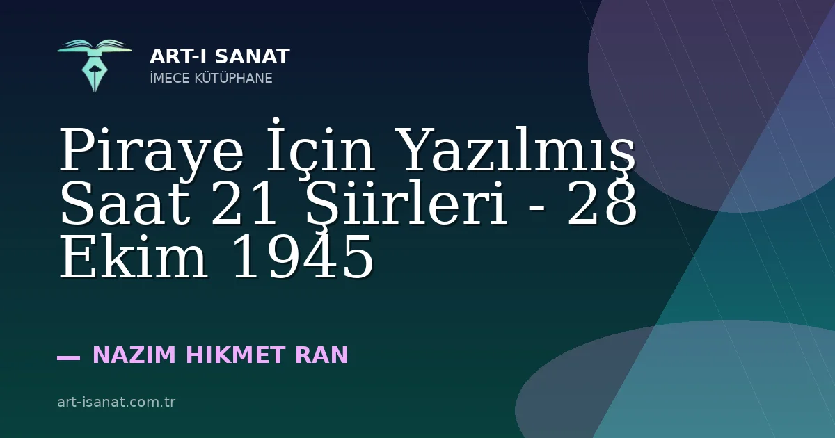 Piraye İçin Yazılmış Saat 21 Şiirleri - 28 Ekim 1945