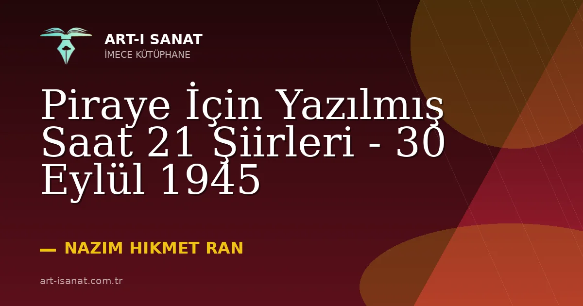 Piraye İçin Yazılmış Saat 21 Şiirleri - 30 Eylül 1945