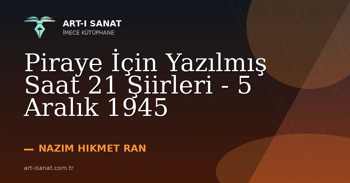 Piraye İçin Yazılmış Saat 21 Şiirleri - 5 Aralık 1945