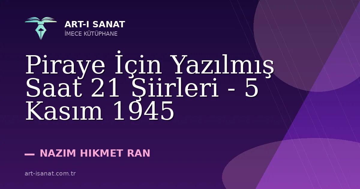 Piraye İçin Yazılmış Saat 21 Şiirleri - 5 Kasım 1945