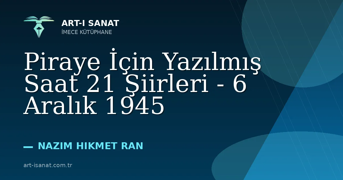 Piraye İçin Yazılmış Saat 21 Şiirleri - 6 Aralık 1945