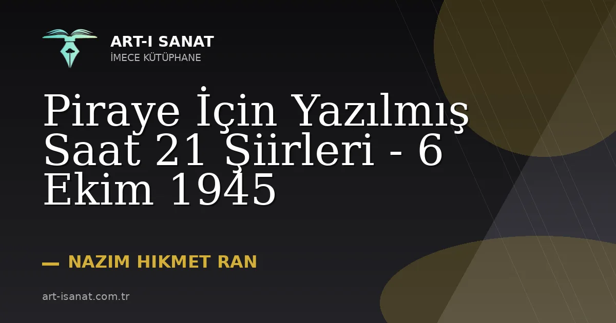 Piraye İçin Yazılmış Saat 21 Şiirleri - 6 Ekim 1945