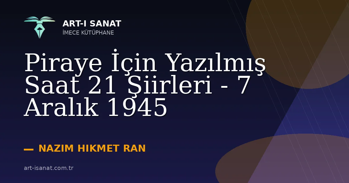 Piraye İçin Yazılmış Saat 21 Şiirleri - 7 Aralık 1945