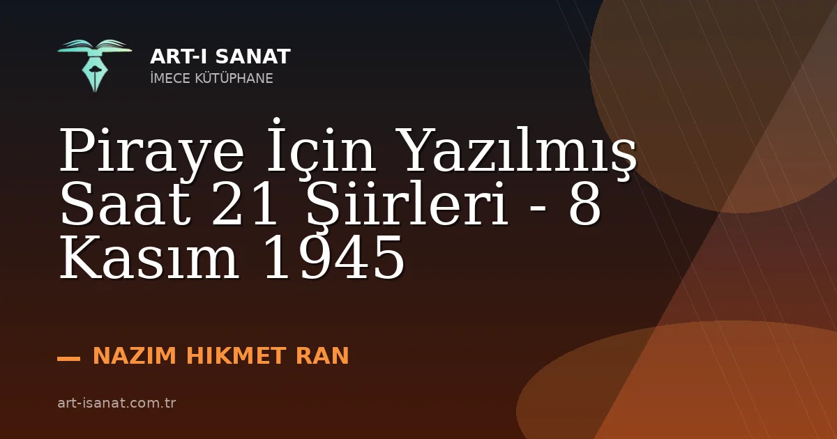 Piraye İçin Yazılmış Saat 21 Şiirleri - 8 Kasım 1945