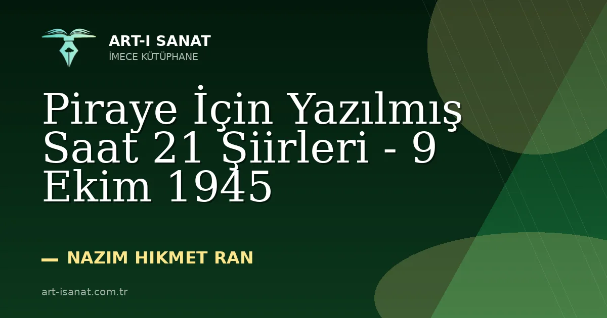 Piraye İçin Yazılmış Saat 21 Şiirleri - 9 Ekim 1945
