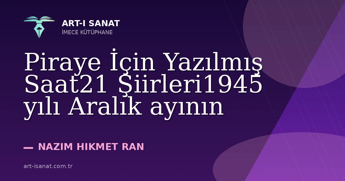 Piraye İçin Yazılmış Saat21 Şiirleri1945 yılı Aralık ayının
