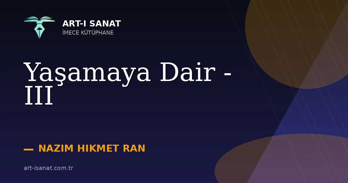 Yaşamaya Dair - III